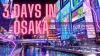 Osaka in Three Days